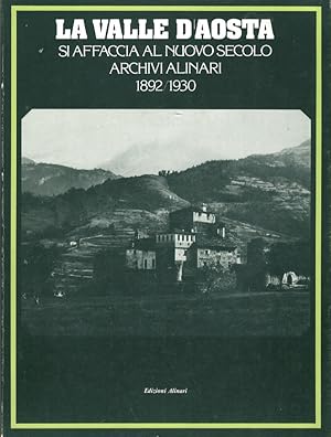 Imagen del vendedor de La Valle d'Aosta si affaccia al nuovo secolo Archivi Alinari 1892-1930 a la venta por Libreria della Spada online