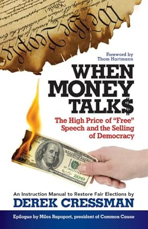 Seller image for When Money Talks : The High Price Of"Free" Speech and the Selling of Democracy for sale by GreatBookPrices