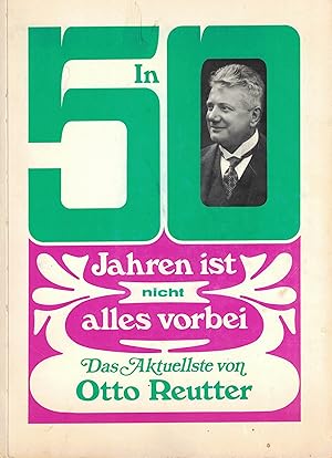 Bild des Verkufers fr In fnfzig Jahren ist nicht alles vorbei. Das Aktuellste von Otto Reutter zum Verkauf von Paderbuch e.Kfm. Inh. Ralf R. Eichmann