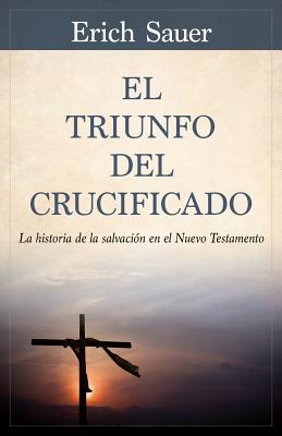 Image du vendeur pour El Triunfo del Crucificado: La Historia de la Salvaci�n En El Nuevo Testamento (Paperback or Softback) mis en vente par BargainBookStores