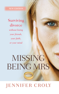 Seller image for Missing Being Mrs: Surviving Divorce Without Losing Your Friends, Your Faith or Your Mind (Paperback or Softback) for sale by BargainBookStores