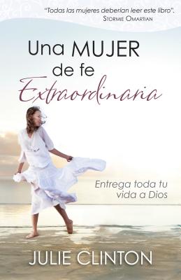 Seller image for Una Mujer de Fe Extraordinaria: Entrega Toda Tu Vida a Dios (Paperback or Softback) for sale by BargainBookStores