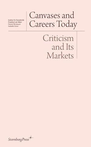 Bild des Verkufers fr Canvases and Careers Today : Criticism and Its Markets zum Verkauf von GreatBookPrices