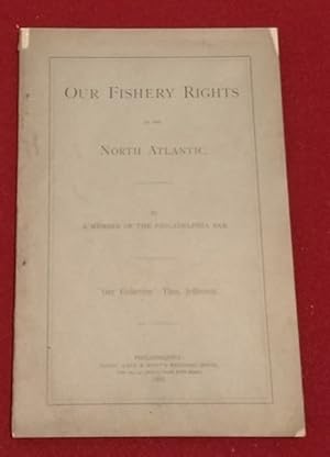 Our Fishery Rights in the North Atlantic "Our Fisheries" - Thos. Jefferson