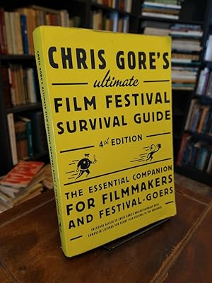 Chris Gore's Ultimate Film Festival Survival Guide (4th ed.): The Essential Companion for Filmmak...