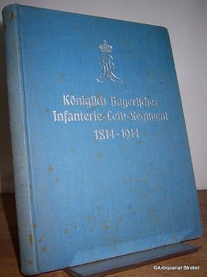 Das Königlich Bayerische Infanterie-Leib-Regiment 1814 bis 1914. Geschichte des Regiments.