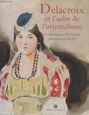 Bild des Verkufers fr Delacroix et l'aube de l'orientalisme : De Decamps  Fromentin, peintures et dessins zum Verkauf von Le-Livre