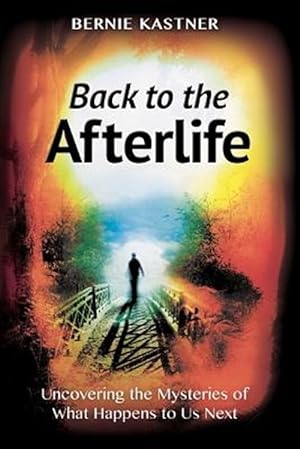 Seller image for Back to the Afterlife : Uncovering the Mysteries of What Happens to Us Next for sale by GreatBookPricesUK