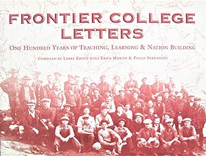 Frontier College Letters. One Hundred Years of Teaching, Learning and Nation Building