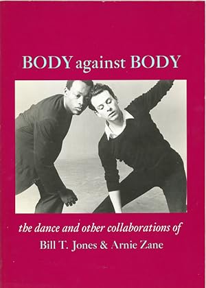 Body Against Body: The Dance and Other Collaborations of Bill T. Jones and Arnie Zane