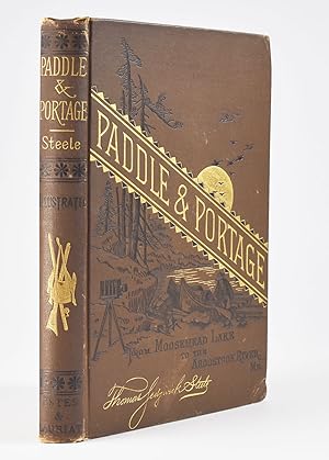 Paddle and Portage, from Moosehead Lake to The Aroostook River, Maine With Over Sixty Illustratio...