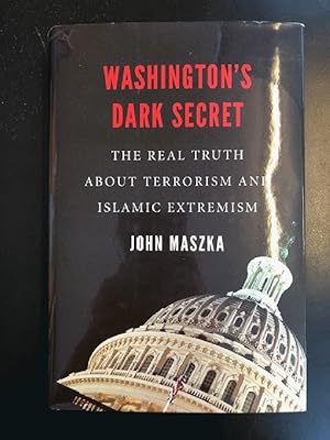 Washington's Dark Secret: The Real Truth about Terrorism and Islamic Extremism
