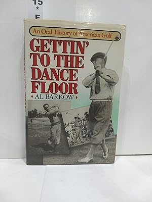 Gettin' To The Dance Floor: An Oral History Of American Golf (SIGNED)