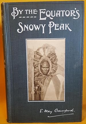 By the Equator's Snowy Peak, A Record of Medical Missionary Work and Travel in British East Africa