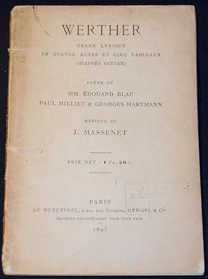 Image du vendeur pour Werther: Drame Lyrique en Quatre Actes et Cinq Tableaux (d'aprs Goethe); Pome de Mm. douard Blau, Paul Milliet & Georges Hartmann; Musique de J. Massenet mis en vente par Classic Books and Ephemera, IOBA