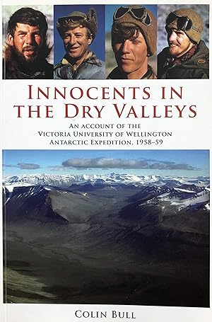 Innocents in the Dry Valleys An Account of the Victoria University of Wellington Antarctic Expedi...