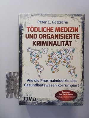 Tödliche Medizin und organisierte Kriminalität. Wie die Pharmaindustrie das Gesundheitswesen korr...