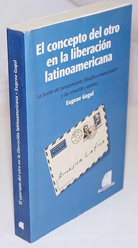 Seller image for El Concepto del Otro en la Liberacion Latinoamericana: La fusion del pensamiento filosofico emancipador y las revueltas sociales for sale by Bolerium Books Inc.