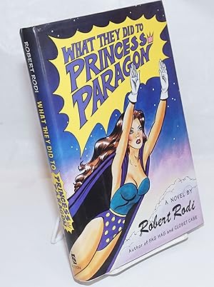 Image du vendeur pour What They Did to Princess Paragon a novel mis en vente par Bolerium Books Inc.