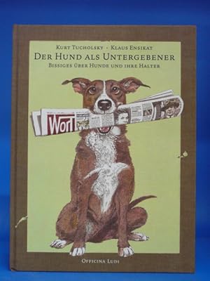 Der Hund als Untergebener. - Bissiges über Hunde und Ihre Halter - Mit Zeichnungen von Klaus Ensi...