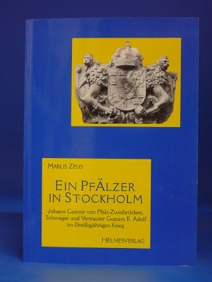 Ein Pfälzer in Stockholm. Johann Casimir von Pfalz-Zweibrücken, Schwager und Vertrauter Gustav II...