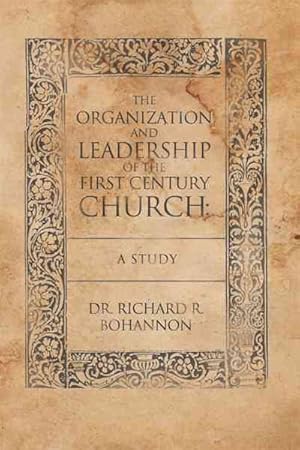 Bild des Verkufers fr Organization and Leadership of the First Century Church : A Study zum Verkauf von GreatBookPrices