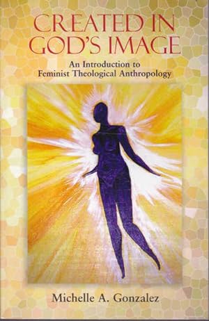 Created in God's Image: An Introduction to Feminist Theological Anthropology