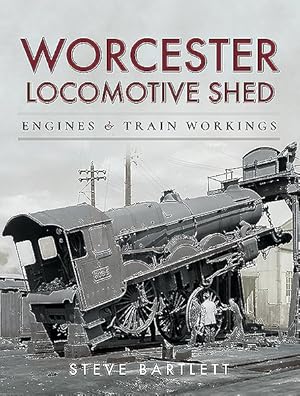 Imagen del vendedor de Worcester Locomotive Shed : Engines and Train Workings a la venta por GreatBookPrices