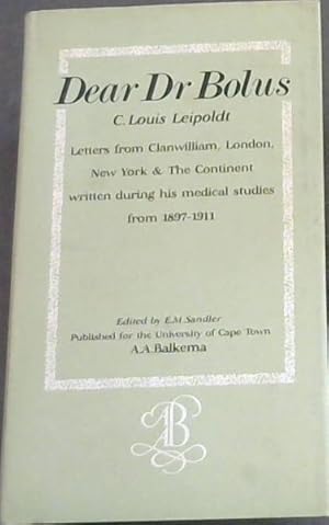 Bild des Verkufers fr Dear Dr Bolus: Letters from Clanwilliam, London, New York & Europe written mainly during his medical education by C. Louis Leipoldt to Harry Bolus in Cape Town from 1897 to 1911 zum Verkauf von Chapter 1