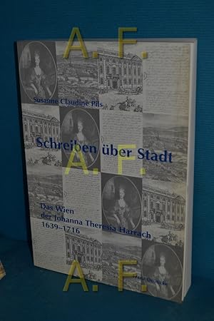 Seller image for Schreiben ber Stadt : das Wien der Johanna Theresia Harrach, 1639 - 1716 Forschungen und Beitrge zur Wiener Stadtgeschichte , Bd. 36 for sale by Antiquarische Fundgrube e.U.