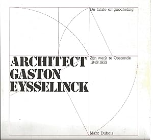 Architect Gaston Eysselinck : Zijn werk te Oostende 1945/1953. De fatale ontgoocheling