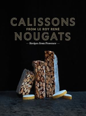 Imagen del vendedor de Calissons Nougats from Le Roy Rene : Recipes of Provence a la venta por GreatBookPricesUK