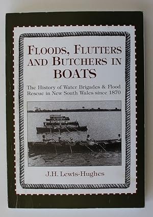 FLOODS,FLUTTERS AND BUTCHERS IN BOATS.The History of The Water Brigades and Flood Rescue In New S...