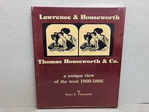 LAWRENCE & HOUSEWORTH THOMAS HOUSEWORTH & CO. : A Unique View of The West 1860-1886