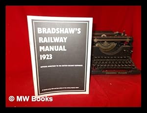 Seller image for Bradshaw's Railway Manual 1923: offical directory to the British Railway Companies: a reprint of the 75th and final edition of the railway industry 'bible' for sale by MW Books Ltd.