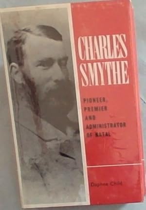 Seller image for Charles Smythe; Pioneer, Premier and Administrator of Natal for sale by Chapter 1