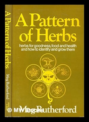 Seller image for A pattern of herbs : herbs for goodness, food and health and how to identify and grow them for sale by MW Books Ltd.