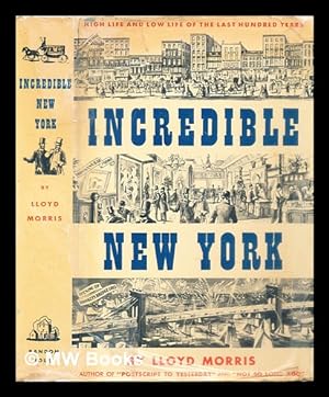Immagine del venditore per Incredible New York : high life and low life of the last hundred years venduto da MW Books Ltd.