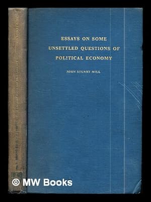 Immagine del venditore per Essays on some unsettled questions of political economy / John Stuart Mill venduto da MW Books Ltd.