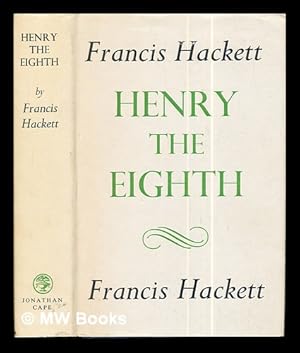 Imagen del vendedor de Henry the Eighth / by Francis Hackett a la venta por MW Books Ltd.