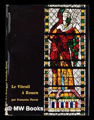 Seller image for Le vitrail  Rouen / par Franoise Perrot for sale by MW Books Ltd.