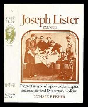 Seller image for Joseph Lister, 1827-1912 / Richard B. Fisher for sale by MW Books Ltd.