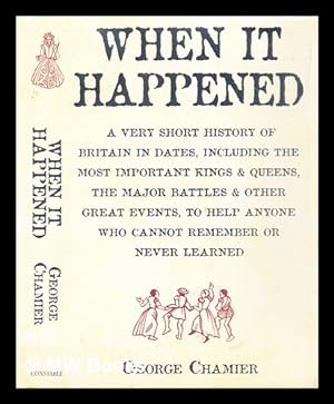 Image du vendeur pour When it happened : a very short history of Britain in dates, including the most important kings and queens, the major battles and other great events, to help anyone who cannot remember or never learned mis en vente par MW Books Ltd.
