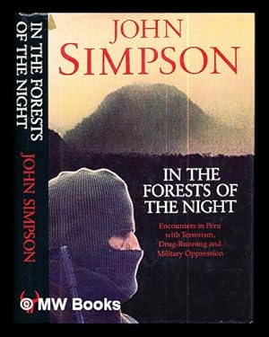 Image du vendeur pour In the forests of the night : encounters in Peru with terrorism, drug-running and military oppression / John Simpson mis en vente par MW Books Ltd.