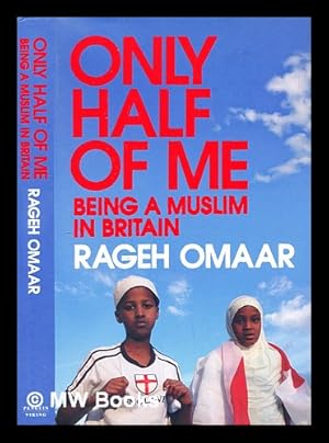 Seller image for Only half of me : being a Muslim in Britain for sale by MW Books Ltd.