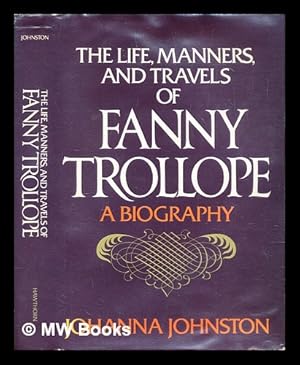 Bild des Verkufers fr The life, manners, and travels of Fanny Trollope : a biography zum Verkauf von MW Books Ltd.