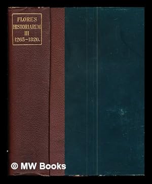 Bild des Verkufers fr Flores historiarum / edited by Henry Richards Luard: vol. III: A.D. 1265 to A.D. 1326 zum Verkauf von MW Books Ltd.