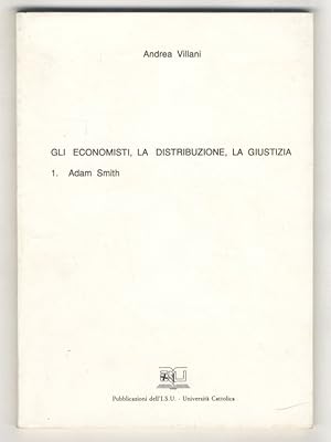 Gli economisti, la distribuzione, la giustizia. 1: Adam Smith.