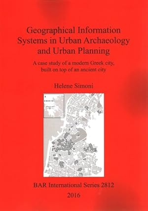 Image du vendeur pour Geographical Information Systems in Urban Archaeology and Urban Planning: A case study of a modern Greek city, built on top of an ancient city mis en vente par GreatBookPrices