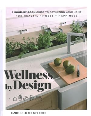 Imagen del vendedor de Wellness by Design : A Room-by-room Guide to Optimizing Your Home for Health, Fitness + Happiness a la venta por GreatBookPrices